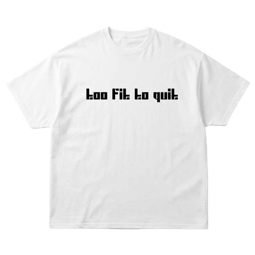 Too Fit To Quit