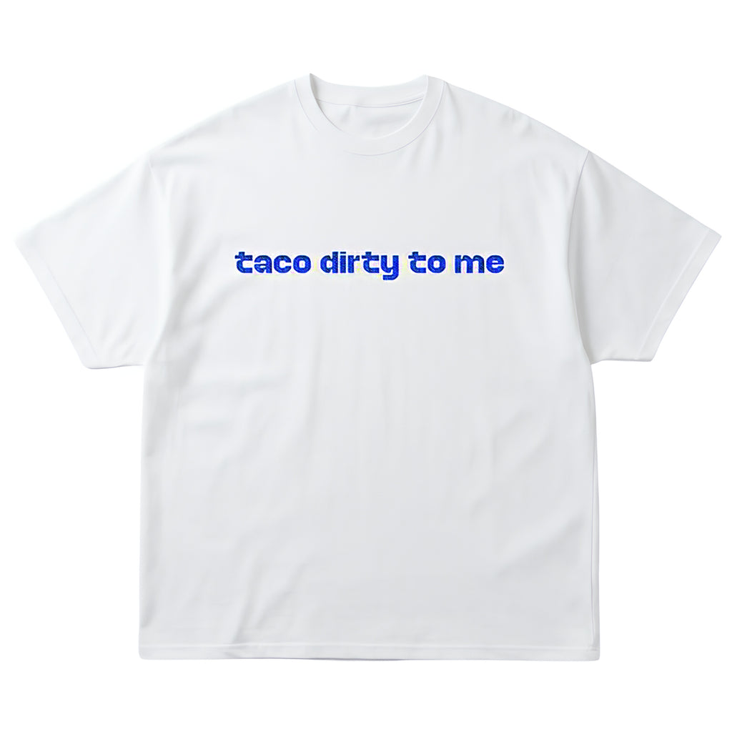 taco dirty to me