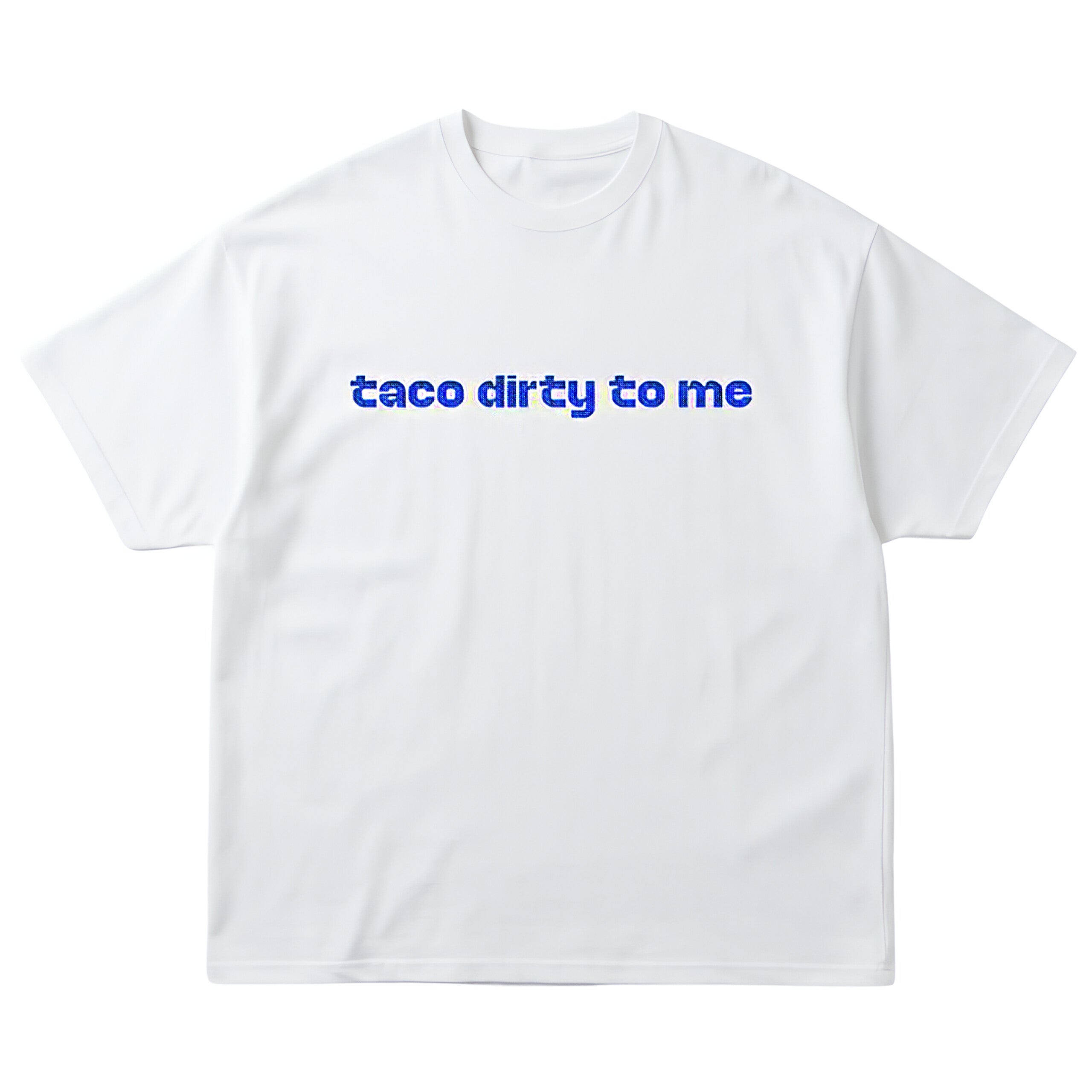 taco dirty to me